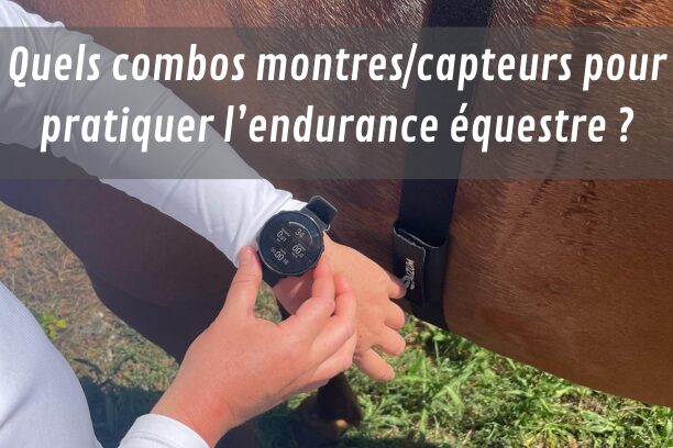 Quels combos montres GPS/capteurs pour pratiquer l’endurance équestre ?